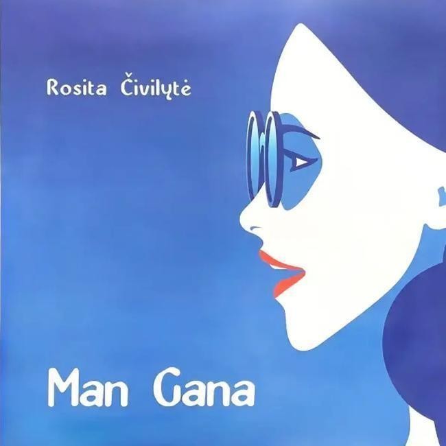 Rosita Čivilytė - Man Gana