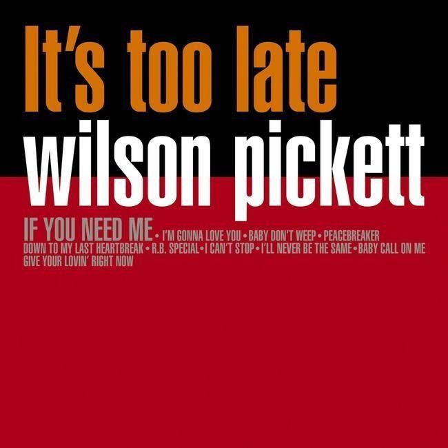 Wilson Pickett - It's Too Late