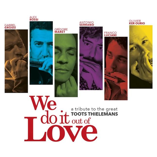 Alex Rossi, Gabriel Rossi, Grégoire Maret, Antonio Serrano, Franco Luciani, Olivier Ker Ourio – We Do It Out Of Love - A Tribute To The Great Toots Thielemans
