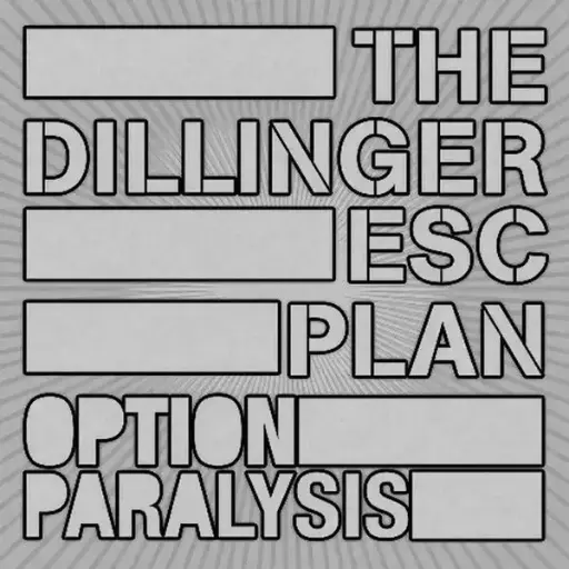 The Dillinger Esc Plan – Option Paralysis