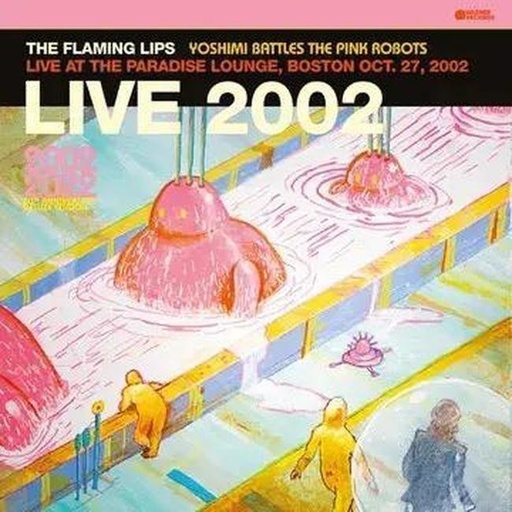 [0093624872726] The Flaming Lips - Yoshimi Battles The Pink Robots (Live At The Paradise Lounge, Boston Oct. 27, 2002)