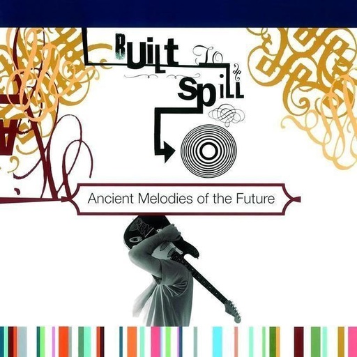 [8718469535989] Built To Spill - Ancient Melodies Of The Future