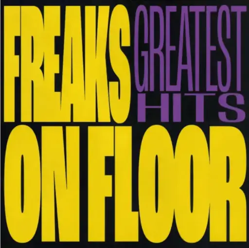 Freaks on Floor: Greatest Hits