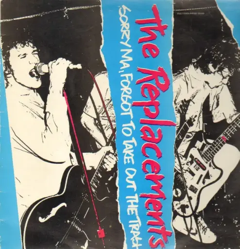 The Replacements - Sorry Ma, Forgot To Take Out The Trash